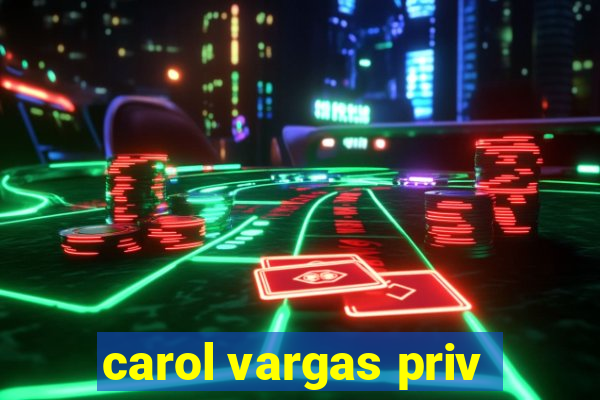 carol vargas priv